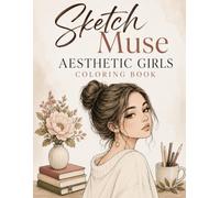 Sketch Muse: Aesthetic Girls Coloring Book: Dreamy Portrait Sketches to Color for Teens and Adults - 40 Cozy, Stylish Designs