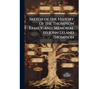 Sketch of the History of the Thompson Family; and, Memorial to John Leland Thompson