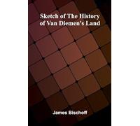 Sketch Of The History Of Van Diemen's Land