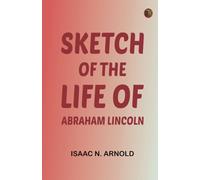 Sketch of the life of Abraham Lincoln
