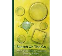 Sketch On The Go: Travel Sketchbook for Drawing, Doodling and Ideas: Portable Artist Notebook to Capture Creative Doodles, Sketches and Travel Moments