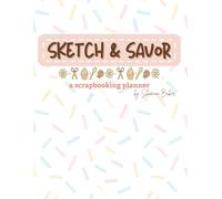 Sketch & Savor: A Scrapbooking Planner for those who love Memory Keeping and Scrapbooking Sketches