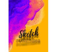 Sketch Something: Blank Drawing & Sketch Notebook - Abstract Cover, Volume 9 of 13, 100 Pages of Inspiration (8.5” x 11”)