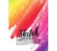 Sketch Something: Blank Sketchbook - Abstract Cover, Volume 1 of 13 - 100 Pages for Creative Expression (8.5” x 11”)
