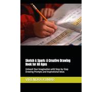Sketch & Spark: A Creative Drawing Book for All Ages: Unleash Your Imagination with Step-by-Step Drawing Prompts and Inspirational Ideas