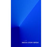 Sketch. Story. Repeat.: Storyboard Pages for Visual Planning, Concept Development, and Creative Exploration