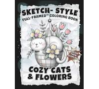 SKETCH-STYLE: Cozy Cats & Flowers Coloring Book: Whimsical illustrations created for frameable fun / Large 8.5x11 (Full-Framed Coloring)