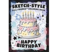 SKETCH-STYLE: Happy Birthday Coloring Book: A Fun Way to Celebrate Your One Special Day With Frame-Ready Pages (Full-Framed Coloring)