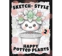 SKETCH-STYLE: Happy Potted Plants 2: Whimsical Potted Plants Coloring Book / 100 Pages / Large 8.5x11 (Full-Framed Coloring)
