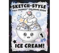 SKETCH-STYLE: Ice Cream Coloring Book: A Delicious Collection of Ice Cream Pages to Color & Frame (Full-Framed Coloring)