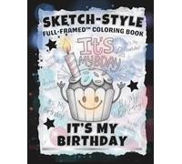SKETCH-STYLE: It's My Birthday Coloring Book: Celebrate Your Special Day with Frameable Fun Coloring Pages (Full-Framed Coloring)