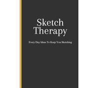 Sketch Therapy: Every day ideas to keep you sketching