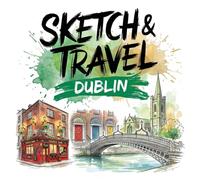 Sketch & Travel Dublin | Eine kreative Reise durch die irische Hauptstadt: 30 detailreiche Ausmalmotive mit berühmten Sehenswürdigkeiten und typisch irischem Stadtleben