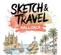 Sketch & Travel Mallorca - Eine kreative Reise über die Insel: 30 Ausmalmotive mit Stränden, Dörfern, Sehenswürdigkeiten und mediterranem Urlaubsflair