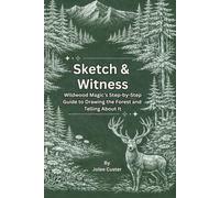 Sketch & Witness: Wildwood Magic’s Step-by-Step Guide to Drawing the Forest and Telling About It