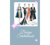 Sketch Your Style Design Sketchbook: Sketchbook with Figure Templates