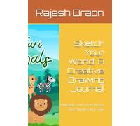 Sketch Your World: A Creative Drawing Journal: Unleash Your Inner Artist, One Stroke at a Time