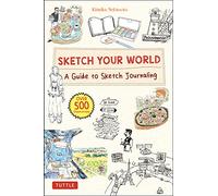 Sketch Your World: A Guide to Sketch Journaling (Over 500 illustrations!)
