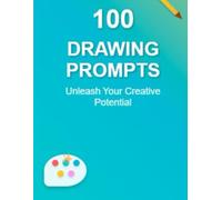 Sketchbook Adventures: 100 Drawing Prompts: Spark Your Imagination with Creative Sketching Ideas for All Ages | 100 Unique Prompts to Inspire Artists, Doodlers, and Daydreamers | Prompt Journal
