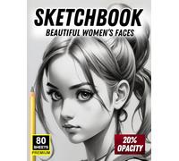 Sketchbook: Beautiful Women’s Faces: 80 Premium Sheets | 20% Opacity Reference Pages | Practice Drawing Elegant, Feminine Portraits with Style
