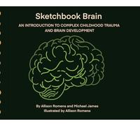 Sketchbook Brain: An Introduction to Complex Childhood Trauma and Brain development