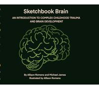 Sketchbook Brain: An Introduction to Complex Childhood Trauma and Brain development