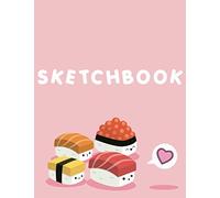 Sketchbook: Cute Kawaii Sushi Sketchbook! 110+ pages of 8.5” x 11” Blank Pages perfect for Sketching, Doodling, Drawing or as a Cute Kawaii School Supplies! (Japanese Sketchbook)