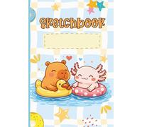 Sketchbook: Cute Summer Kawaii Capybara & Axolotl With Pool Floats, Blank Pages For Sketching, Drawing, Doodling, Artwork Projects, For Kids, Boys, Girls, Students