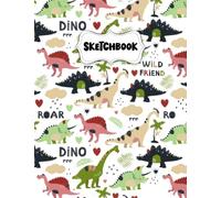 Sketchbook: Dinosaurs Friends Sketch Book for Drawing: Blank Sketch Pad for Drawing for Kids: Sketchpad for Drawing for Kids, Bleed Proof Art Sketch Book 8.5 x 11