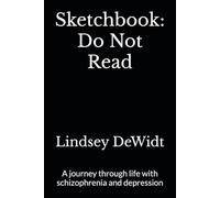 Sketchbook: Do Not Read: A journey through life with schizophrenia and depression