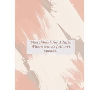 Sketchbook for Adults: Where words fail, art speaks.: Blank Notebook for Drawing, Sketching, Doodling & Writing for Adults & Teens - 110 Pages, Blank Pages, Large Size 8.5" x 11".