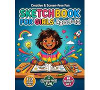 Sketchbook for Girls Ages 7-12: Fun & Creative Drawing Book with 120 Blank Pages | Boost Creativity, Confidence & Screen-Free Play