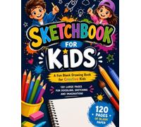 Sketchbook for Kids: A Fun Blank Drawing Book with 120 Large Pages of White Paper for Sketching Doodling Creativity and Imagination Ages 6 to 12