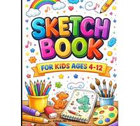 Sketchbook for Kids Ages 4-12: Blank Drawing Book with Large 8.5x11 Pages for Creative Art, Doodling, Sketching, and Practice