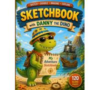 Sketchbook for Kids Ages 4-8: Adventure with Danny the Dino: A Blank Drawing Book for Creative Kids | 120 Large Pages for Drawing, Doodling & Imagination