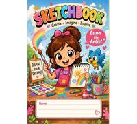 Sketchbook for Kids: Draw, Imagine & Create with Luna the Artist: Fun Drawing Book with Step-by-Step Guides, Coloring Tips, and Creative Activities for Kids Ages 4-10