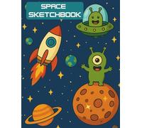 Sketchbook For Kids - Space: A Fun Sketchbook for Boys Ages 4-8 Who Love Space, Rockets, and Planets | 130 Blank Pages for Creative Drawing and Doodling