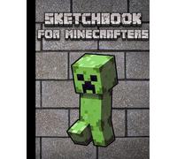 Sketchbook for Minecrafters: Creeper-Themed Drawing Pad for Girls and Kids. Perfect for Sketching, Doodling, and Learning to Draw!