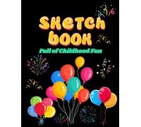 Sketchbook Full of Childhood Fun: A Whimsical Drawing Journal for Creative Kids and Playful Hearts