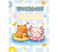 Sketchbook: Novelty Sketching Book For Drawing, Doodling, Artwork, For Kids, Boys, Girls, Students, Cute Kawaii Capybara & Axolotl With Pool Floats Theme