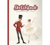 Sketchbook: Nutcracker Soldier & Ballerina: Snowy Dance Art Journal for Sketching & Creative Ideas 8.5 x 11 inches, Numbered Unlined Pages