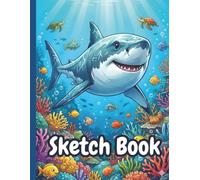 Sketchbook Shark Creatures of the Sea: Blank Unlined 110 page (8.5 x 11 in) for Drawing, Doodling, Painting, Sketching, Journaling & Doodling For Kids ... boys teens teachers student men women adults