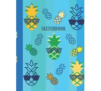 Sketchbook: Sketch Book for Drawing and Sketching. Ideate, Doodle, Draw, Write, Work on Creative explorations, Journaling, Illustration, Quick Sketches, Art and Design Projects. Cool Pineapple Cover.
