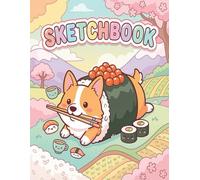 Sketchbook: Sushi Corgi Sketchbook Adorable Japanese Food and Dog Drawing Pad for Girls and Boys,110 Pages of 8.5 x 11 Inches