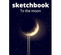 SketchBook To the moon: Blank pages Sketchebook Small Size 8.5x 11 inches/115 pages / Original design for cover and pages/ It can be used as a sketchbook, notebook or diary book: To the moon