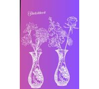 Sketchbook with Vases of Flowers Cover: for all artist's drawings and doodles