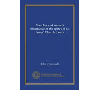 Sketches and sonnets illustrative of the spires of St. James' Church, Louth