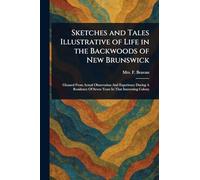 Sketches and Tales Illustrative of Life in the Backwoods of New Brunswick
