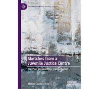 Sketches from a Juvenile Justice Centre: Coercion, Relationships, Emancipation (Palgrave Advances in Child Justice)