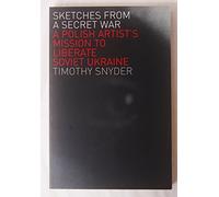 Sketches from a Secret War: A Polish Artist'S Mission To Liberate Soviet Ukraine